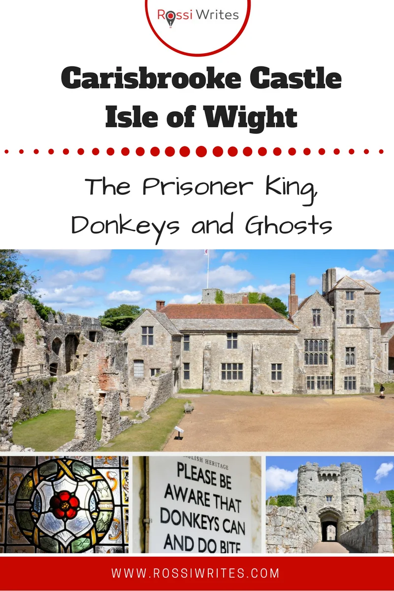 Pin Me - Carisbrooke Castle, Isle of Wight - The Prisoner King, Donkeys and Ghosts - www.rossiwrites.com