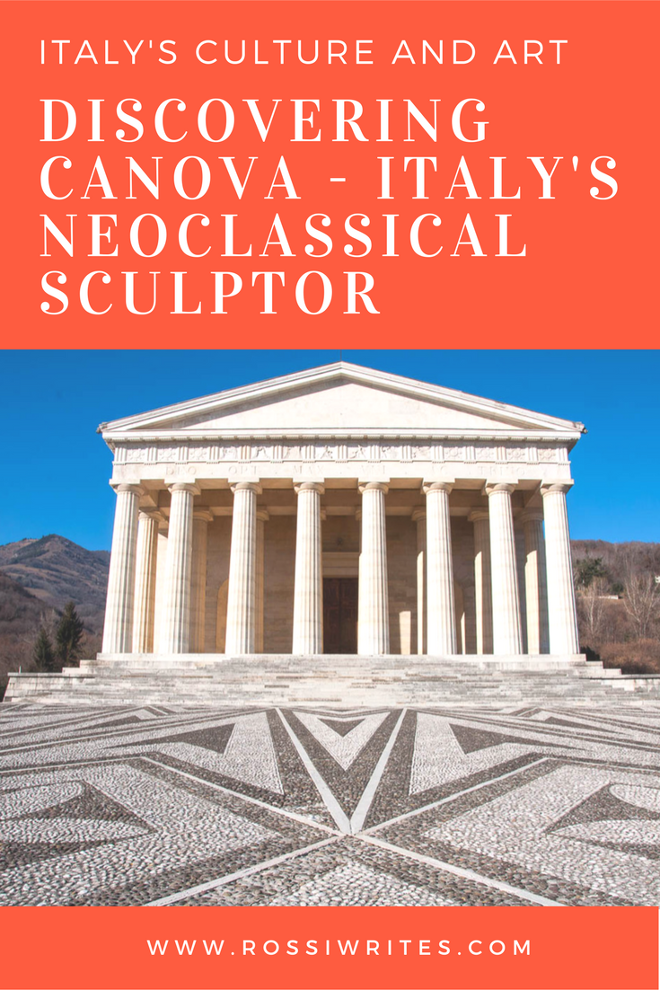 Pin Me - Italy's Culture and Art - Discovering Canova - Italy's Neoclassical Sculptor - www.rossiwrites.com