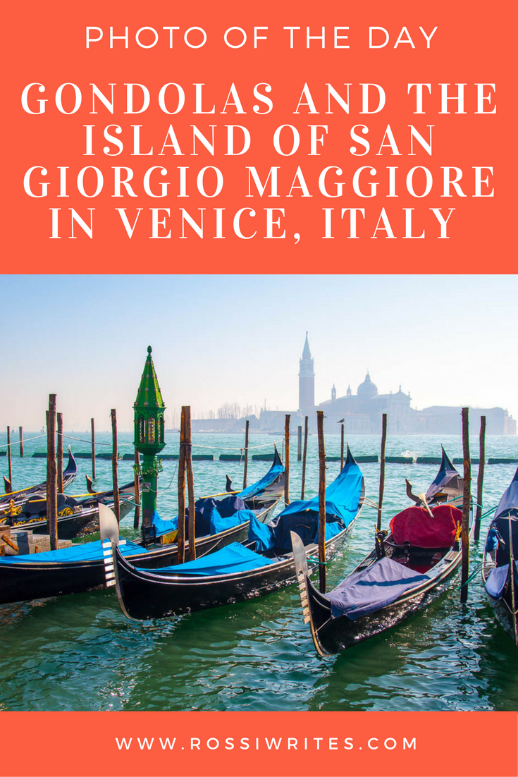 Pin Me - Photo of the Day - A Colourful View of Gondolas and the Island of San Giorgio Maggiore in Venice, Italy - www.rossiwrites.com