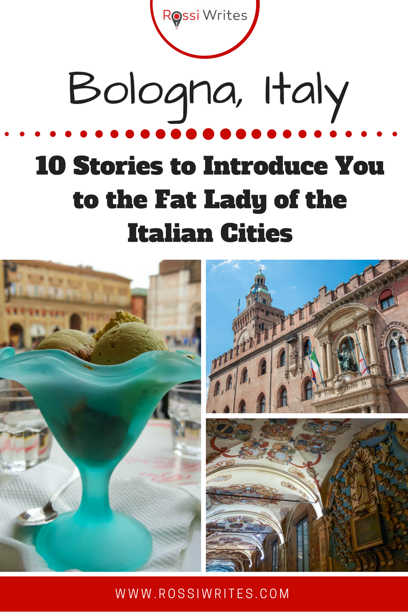 Pin Me - Bologna, Italy - 10 Stories to Introduce You to the Fat Lady of the Italian Cities - www.rossiwrites.com