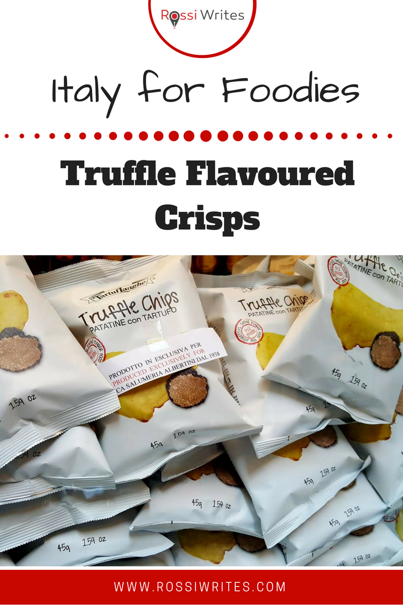 Pin Me - Italy for Foodies - Truffle Flavoured Crisps - www.rossiwrites.com