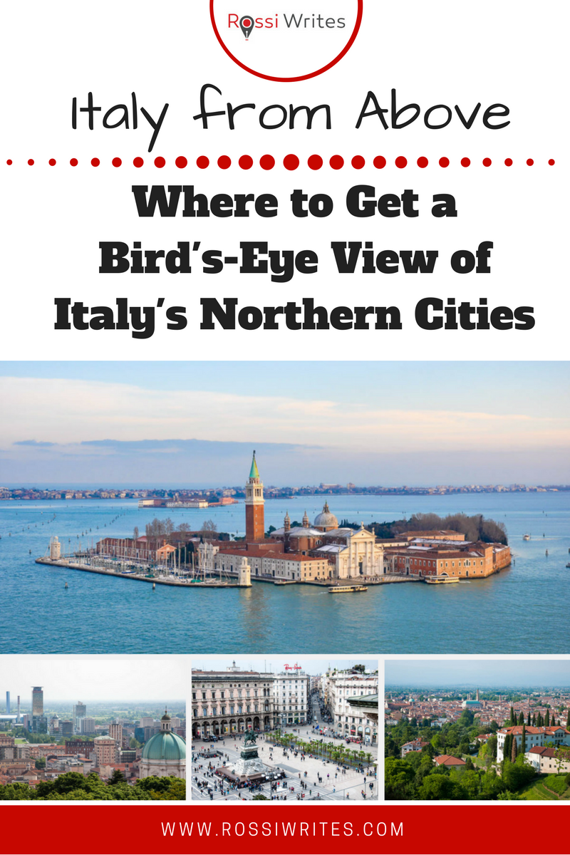 Pin Me - Italy from Above - Where to Get a Bird's-Eye View of Italy's Northern Cities - www.rossiwrites.com