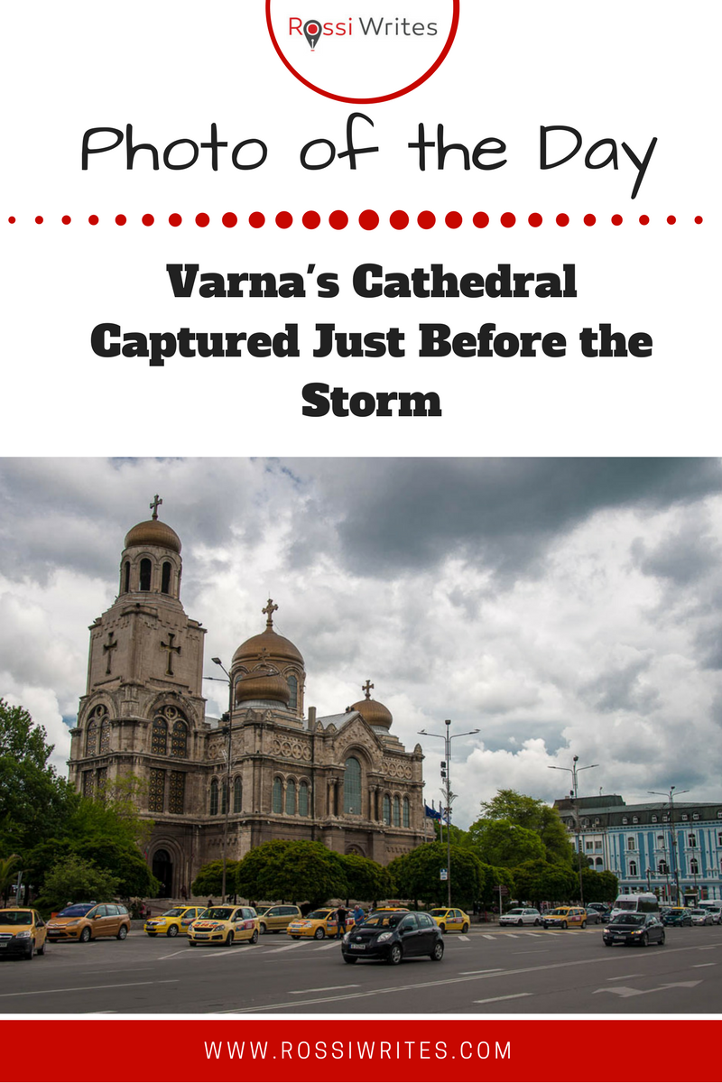 Pin Me - Photo of the Day - Varna's Cathedral Captured Just Before the Storm - www.rossiwrites.com