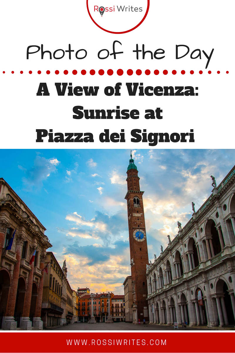 Pin Me - Photo of the Day Sunrise at Piazza dei Signori - Vicenza, Veneto, Italy - www.rossiwrites.com