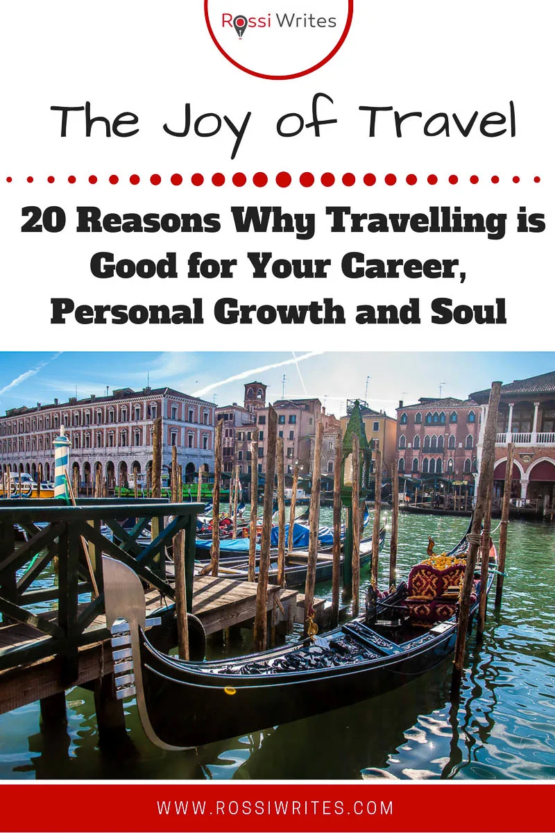 Pin Me - The Joy of Travel - 20 Reasons Why Travelling is Good for your Career, Personal Growth and Soul - www.rossiwrites.com