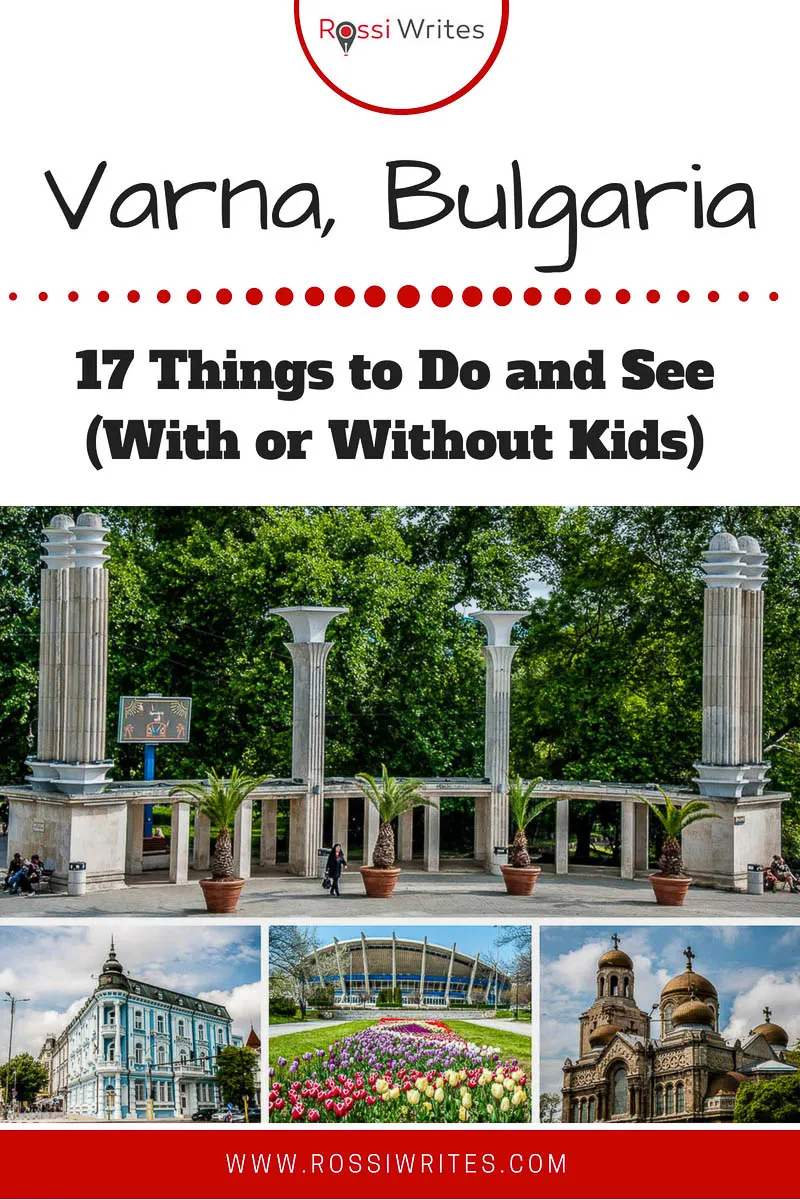 Pin Me - Varna, Bulgaria - 17 Things to Do and See (With or Without Kids) - www.rossiwrites.com