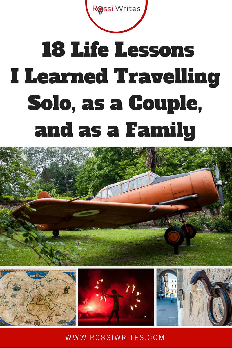 Pin Me - 18 Life Lessons I learned Travelling Solo, as a Couple, and as a Family - www.rossiwrites.com