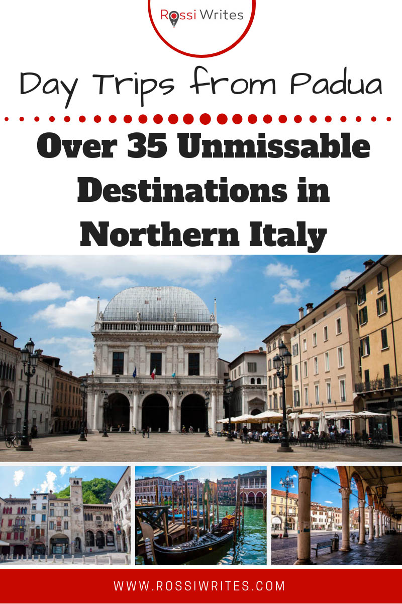 Pin Me - Day Trips from Padua, Italy - Over 35 Unmissable Destinations in Northern Italy - www.rossiwrites.com