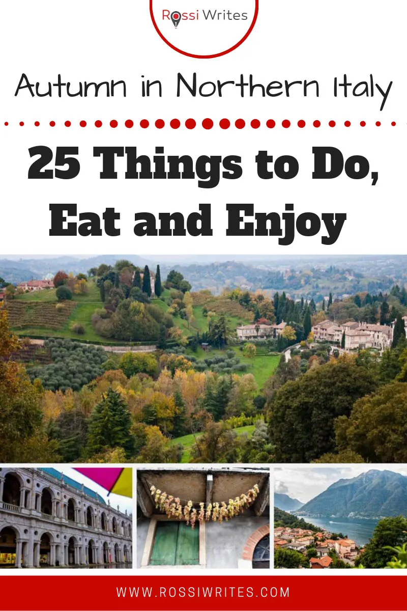 Pin Me - 25 Things to Do, Eat and Enjoy This Autumn in Northern Italy - rossiwrites.com