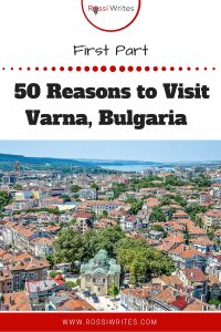 Pin Me - Varna, Bulgaria - 50 Reasons to Visit the Pearl of the Black Sea - First Part - www.rossiwrites.com