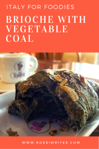 Pin Me - Italy for Foodies - Brioche with Vegetable Coal - www.rossiwrites.com