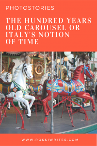 Pin Me - The Hundred Years Old Carousel or Italy's Notion of Time - Bassano del Grappa, Italy - www.rossiwrites.com