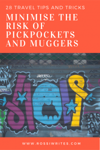 Pin Me - 28 Travel Tips and Tricks to Minimise the Risk of Pickpockets and Muggers - www.rossiwrites.com