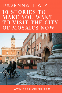Pin Me - Ravenna, Italy - 10 Stories to Make You Want to Visit the City of Mosaics Now - www.rossiwrites.com