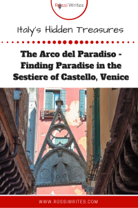 Pin Me - Italy's Hidden Treasures - The Arco del Paradiso - Finding Paradise in the Sestiere of Castello, Venice - www.rossiwrites.com