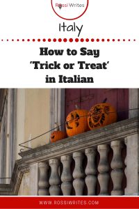 Pin Me - How to say 'Trick or Treat' in Italian - Vicenza, Veneto, Italy - www.rossiwrites.com