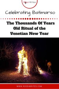 Pin Me - Celebrating Batimarso - The Thousands of Years Old Ritual of the Venetian New Year - Veneto, Italy - www.rossiwrites.com