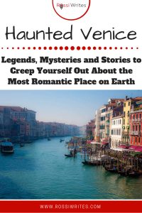 Pin Me - Haunted Venice - Legends, Mysteries and Stories to Creep Yourself Out About the Most Romantic Place on Earth - www.rossiwrites.com