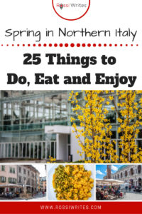 Pin Me - 25 Things to Do, Eat and Enjoy This Spring in Northern Italy - www.rossiwrites.com