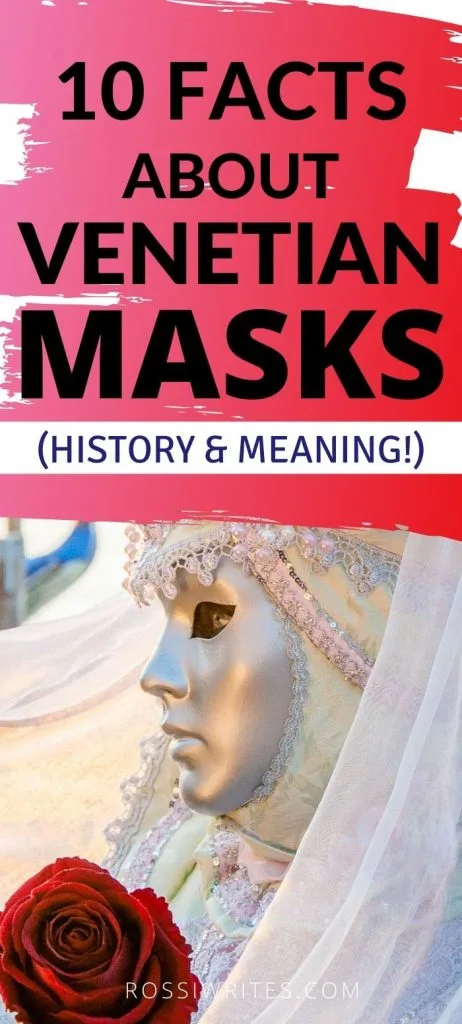 Pin Me - 10 Facts about Venetian Masks - History, Traditions, and Meaning - rossiwrites.com