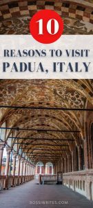 Pin Me - 10 Reasons to Visit Padua - Italy's Best-Kept Secret - rossiwrites.com