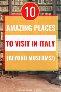 10 Amazing Places to Visit in Italy Beyond Museums - rossiwrites.com
