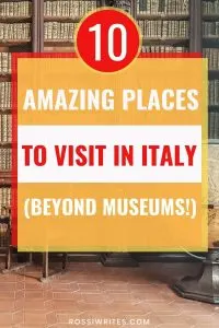 10 Amazing Places to Visit in Italy Beyond Museums - rossiwrites.com