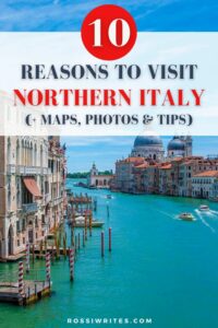 10 Reasons to Visit North Italy - With Map, Photos, and Practical Tips - rossiwrites.com