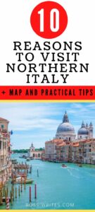 Pin Me - 10 Reasons to Visit Northern Italy - Map and Practical Tips - rossiwrites.com