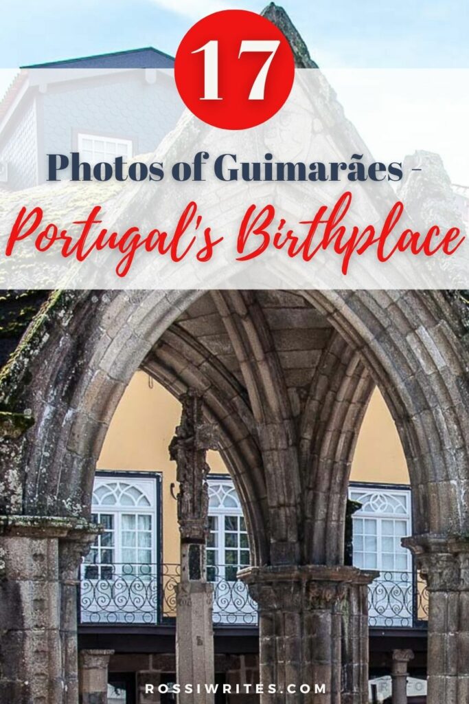 17 Photos of Guimarães - Portugal's Birthplace - rossiwrites.com