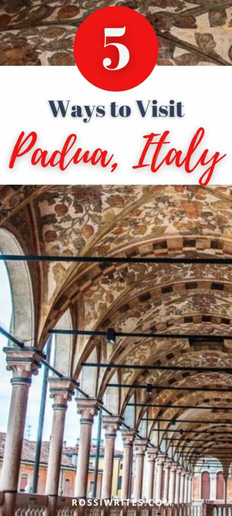 Pin Me - Where is Padua and 5 Easy Ways to Visit Padua in Italy - rossiwrites.com