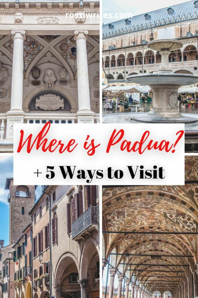 Where is Padua, Is Padua Worth Visiting, and 5 Easy Ways to Visit Padua in Italy - Maps, Travel Info, and Practical Tips - rossiwrites.com