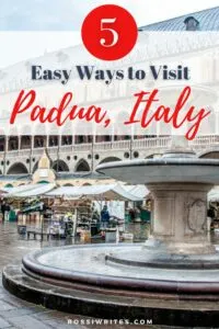 Where is Padua and 5 Easy Ways to Visit Padua in Italy - Maps, Travel Info, and Practical Tips - rossiwrites.com