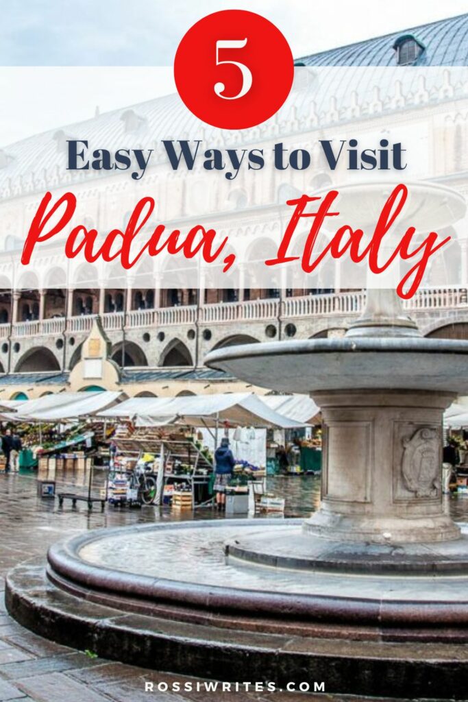 Where is Padua and 5 Easy Ways to Visit Padua in Italy - Maps, Travel Info, and Practical Tips - rossiwrites.com