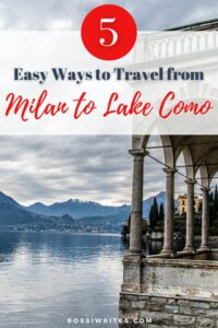 Milan to Lake Como, Italy - 5 Easy Ways to Travel - With Maps and Essential Travel Guide - rossiwrites.com
